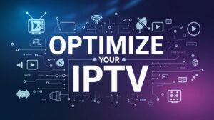 Optimize Your IPTV